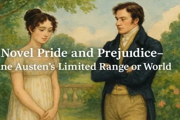 Novel Pride and Prejudice— Jane Austen’s Limited Range or World