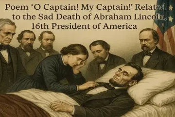 Poem “O Captain! My Captain!” | Related to the Sad Death of Abraham Lincoln, the 16th President of America