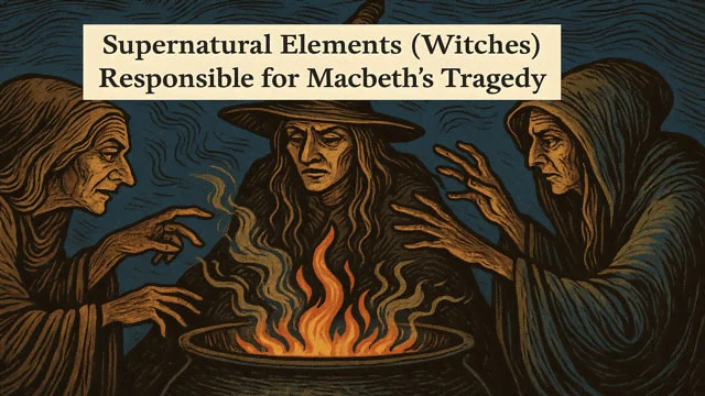 Supernatural Elements (Witches) Responsible for Macbeth’s Tragedy