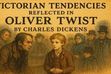 Victorian Tendencies Reflected in Oliver Twist by Charles Dickens