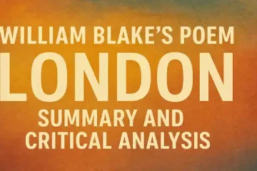 William Blake's Poem London | Summary and Critical Analysis