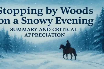 “Stopping by Woods on A Snowy Evening” Summary and Critical Appreciation