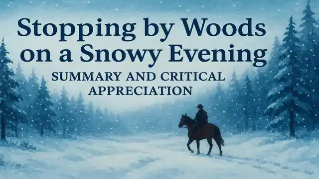 “Stopping by Woods on A Snowy Evening” Summary and Critical Appreciation