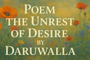 Poem The Unrest of Desire by Daruwalla
