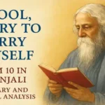 "O Fool, To Try To Carry Thyself" (Poem 10 in Gitanjali) by R.N. Tagore, Summary and Critical Analysis