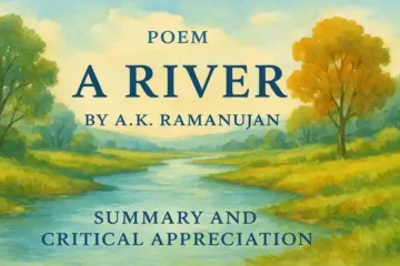 Poem "A River" by A.K. Ramanujan, Summary and Critical Appreciation