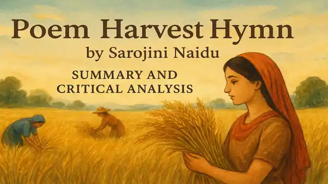 "Poem Harvest Hymn" by Sarojini Naidu, Summary and Critical Analysis