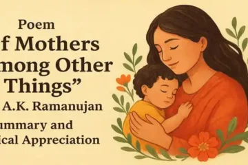 Poem "Of Mothers Among Other Things" by A.K. Ramanujan, Summary and Critical Appreciation