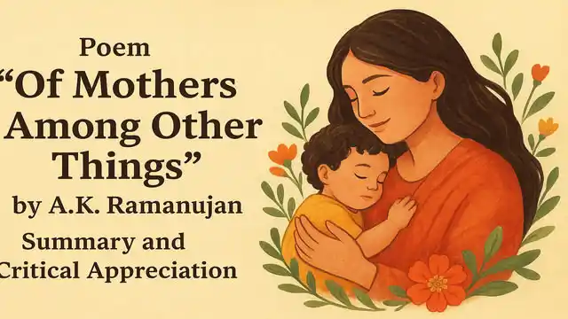 Poem "Of Mothers Among Other Things" by A.K. Ramanujan, Summary and Critical Appreciation