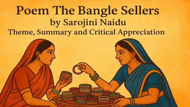 Poem The Bangle Sellers by Sarojini Naidu, Theme, Summary and Critical Appreciation