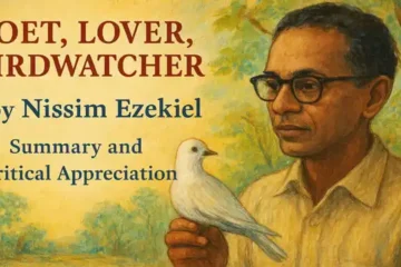 Poet, Lover, Birdwatcher by Nissim Ezekiel, Summary and Critical Appreciation