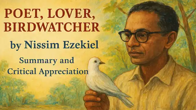 Poet, Lover, Birdwatcher by Nissim Ezekiel, Summary and Critical Appreciation