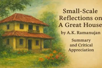 Small-Scale Reflections on A Great House by A.K. Ramanujan, Summary and Critical Appreciation