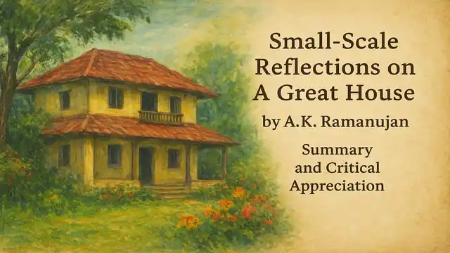 Small-Scale Reflections on A Great House by A.K. Ramanujan, Summary and Critical Appreciation