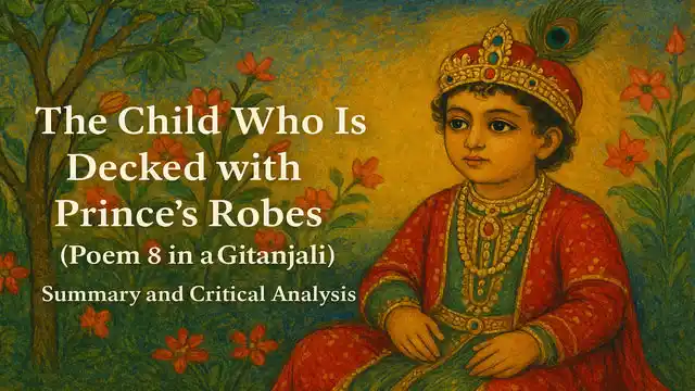 "The Child Who Is Decked with Prince’s Robes" ( Poem 8 in Gitanjali), Summary and Critical Analysis