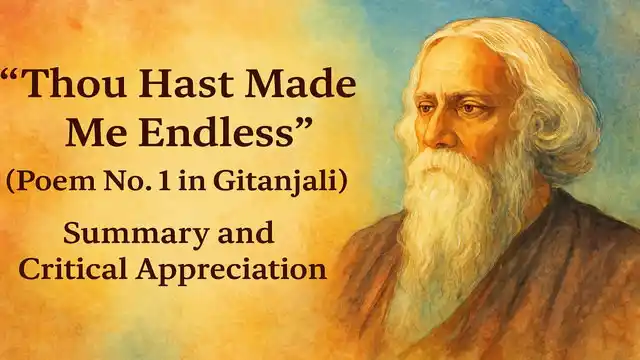 "Thou Hast Made Me Endless” (Poem No. 1 in Gitanjali), Summary and Critical Appreciation