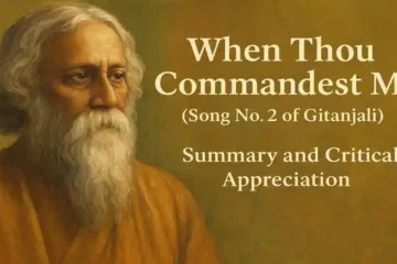 "When Thou Commandest Me" (Song No. 2 of Gitanjali), Summary and Critical Appreciation