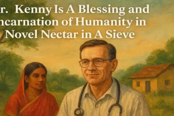 Dr. Kenny Is A Blessing and Incarnation of Humanity in Novel Nectar in A Sieve