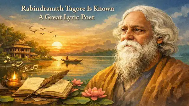 Rabindranath Tagore Is Known A Great Lyric Poet