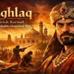 Tughlaq by Girish Karnad Is A Remarkable Historical Play