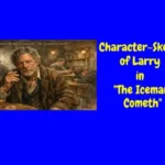 Character-Sketch of Larry in The Iceman Cometh