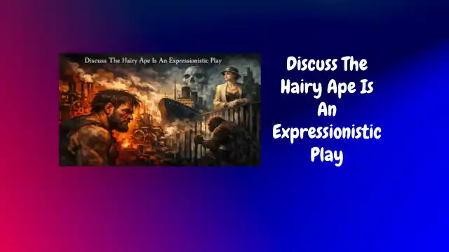 Discuss The Hairy Ape Is An Expressionistic Play