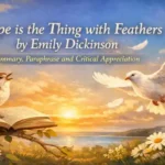Hope is the Thing with Feathers by Emily Dickinson, Summary, Paraphrase and Critical Appreciation