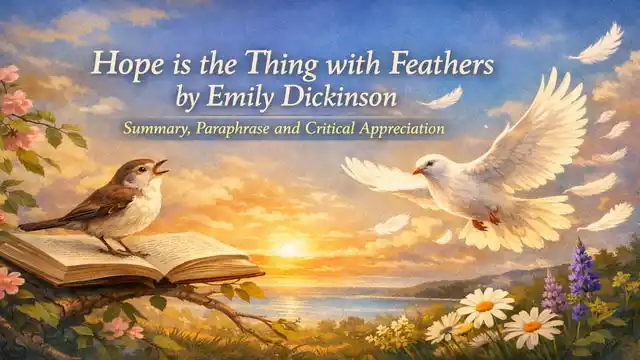 Hope is the Thing with Feathers by Emily Dickinson, Summary, Paraphrase and Critical Appreciation