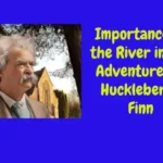 Importance of the River in The Adventures of Huckleberry Finn