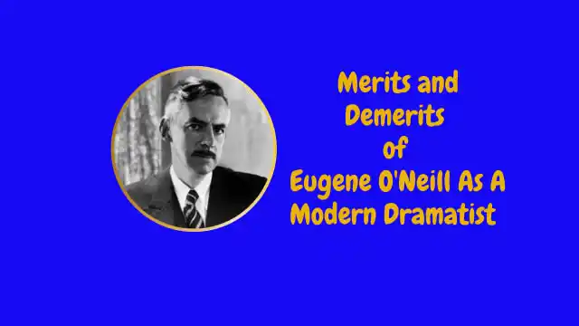 Merits and Demerits of Eugene O'Neill As A Modern Dramatist