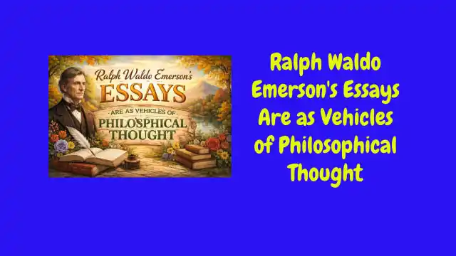 Ralph Waldo Emerson's Essays Are as Vehicles of Philosophical Thought