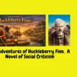 The Adventures of Huckleberry Finn, A Novel of Social Criticism