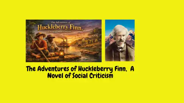 The Adventures of Huckleberry Finn, A Novel of Social Criticism