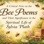 A Critical Note on the Bee Poems and Their Significance in the Spiritual Life of Sylvia Plath