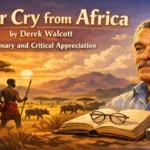 A Far Cry from Africa by Derek Walcott, Summary and Critical Appreciation