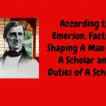 According to Emerson, Factors Shaping A Man into A Scholar and Duties of A Scholar