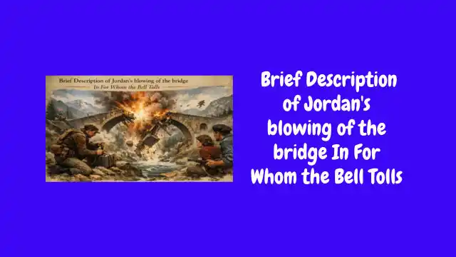 Brief Description of Jordan's blowing of the bridge In For Whom the Bell Tolls
