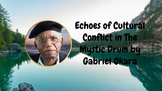 Echoes of Cultural Conflict in The Mystic Drum by Gabriel Okara