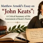 Matthew Arnold’s Essay on “John Keats”: A Critical Summary of His Assessment of Keats’s Poetry