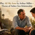 Play All My Sons by Arthur Miller—Theme of Father-Son Relationship