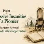 Poem Progressive Insanities of a Pioneer by Margaret Atwood, Summary and Critical Appreciation