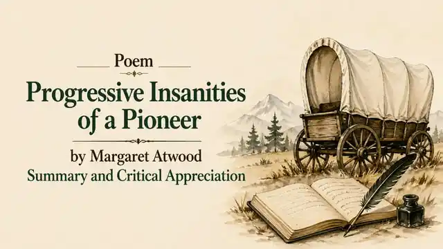 Poem Progressive Insanities of a Pioneer by Margaret Atwood, Summary and Critical Appreciation