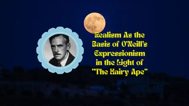 Realism As the Basis of O'Neill's Expressionism in the Light of The Hairy Ape