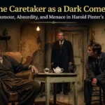 The Caretaker as a Dark Comedy: Humour, Absurdity, and Menace in Harold Pinter’s Play