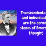 Transcendentalism and individualism are the corner-stones of Emerson's thought