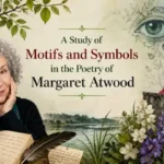 A Study of Motifs and Symbols in the Poetry of Margaret Atwood